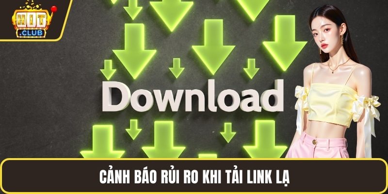 Cảnh báo rủi ro khi tải link lạ