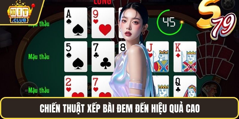 Chiến thuật xếp bài đem đến hiệu quả cao