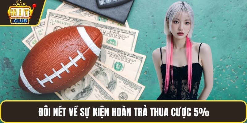 Đôi nét về sự kiện hoàn trả thua cược 5%