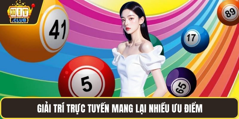 Giải trí trực tuyến mang lại nhiều ưu điểm