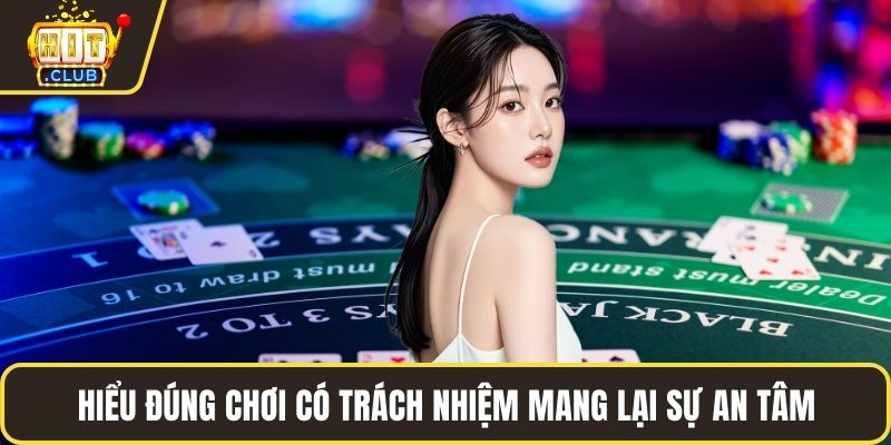 Hiểu đúng chơi có trách nhiệm mang lại sự an tâm