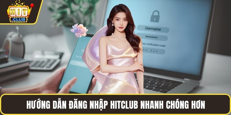 Hướng dẫn đăng nhập HITCLUB nhanh chóng hơn