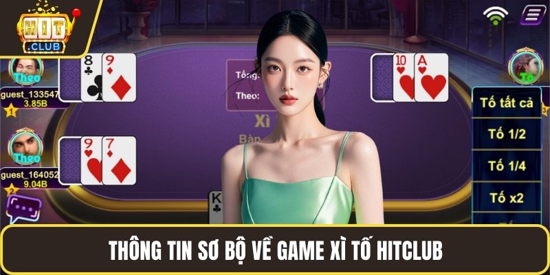 Thông tin sơ bộ về game xì tố HITCLUB