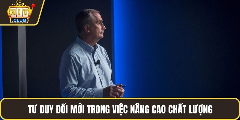 Tư duy đổi mới trong việc nâng cao chất lượng